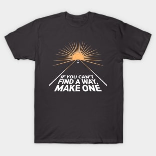 If you can't find a way, make one T-Shirt